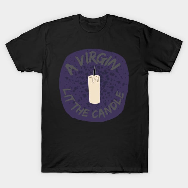 A virgin lit the candle T-Shirt by system51